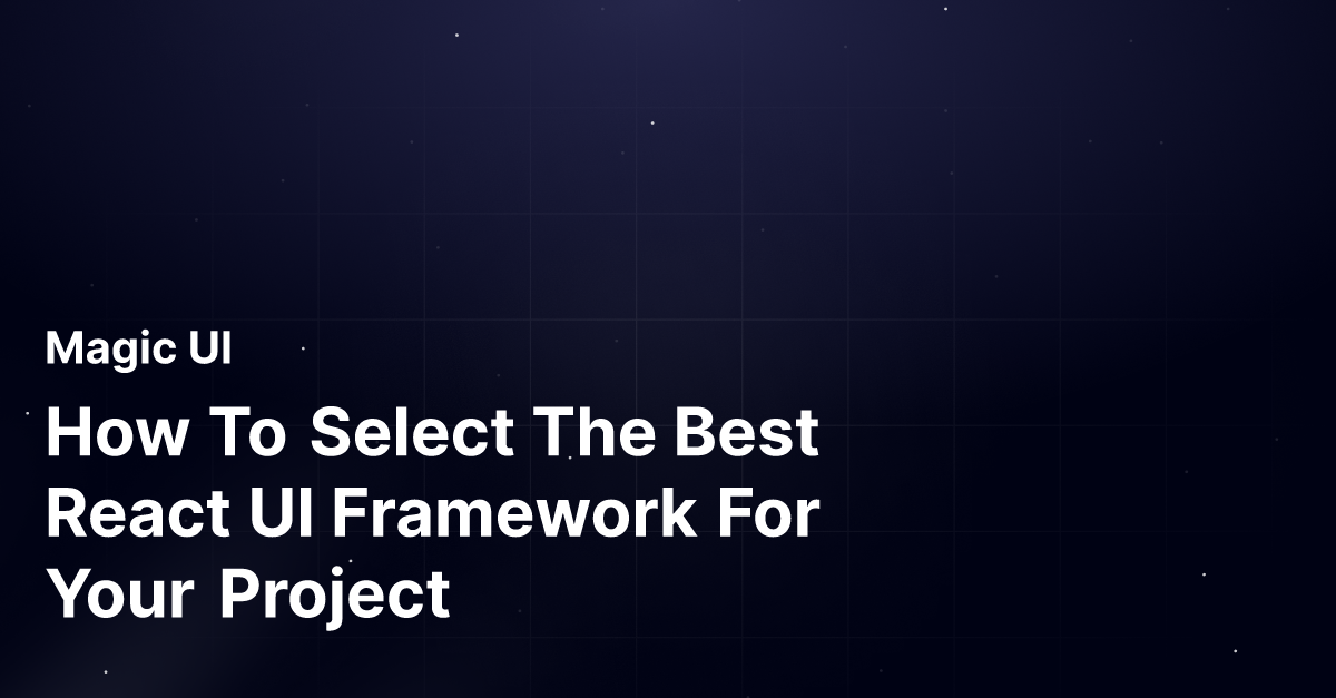 How To Select The Best React UI Framework For Your Project | Magic UI